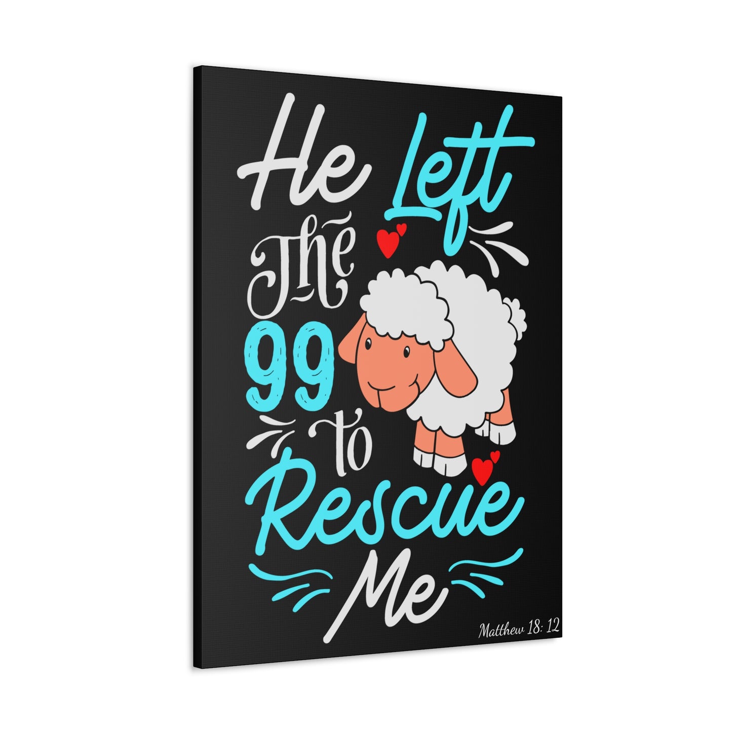 He Left the 99 to Rescue Me Matthew 18: 12 Canvas Gallery Wraps