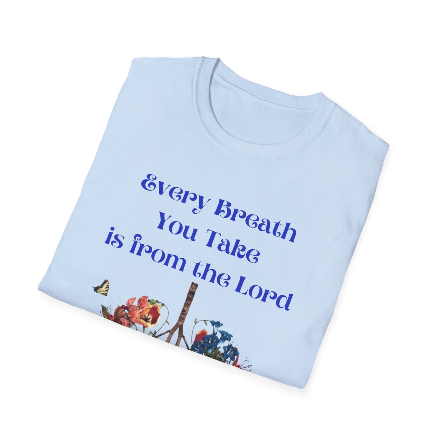 Every Breath You Take is from the LORD - Mens and Womans  Softstyle T-Shirt