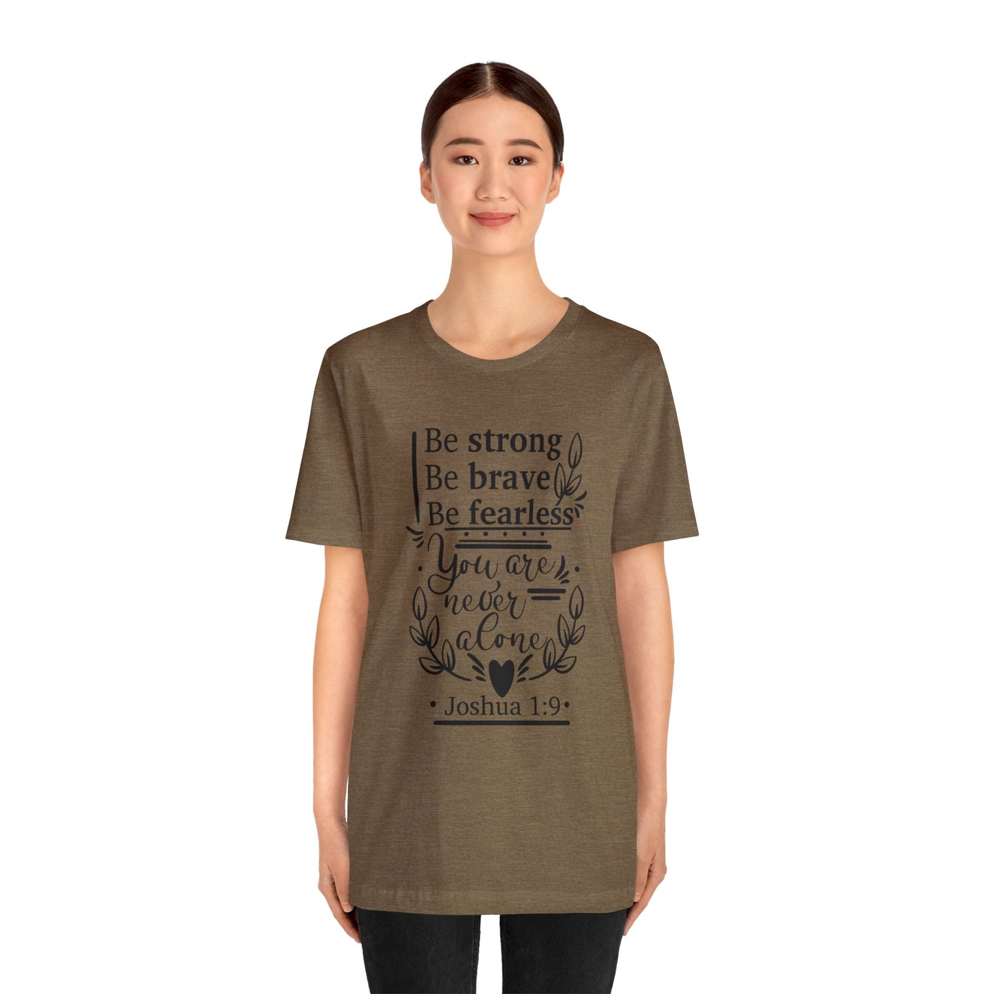 Be Strong Be Brave Be Fearless - Unisex Jersey Short Sleeve Tee