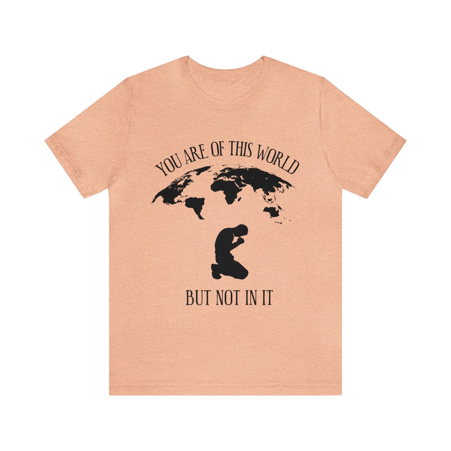 You Are Of This World - But Not In It - Unisex Jersey Short Sleeve Tee