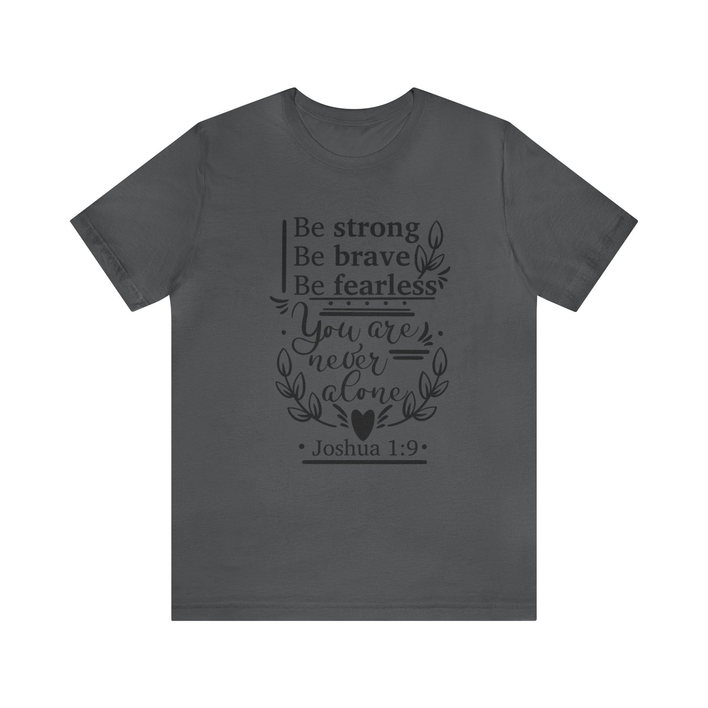 Be Strong Be Brave Be Fearless - Unisex Jersey Short Sleeve Tee