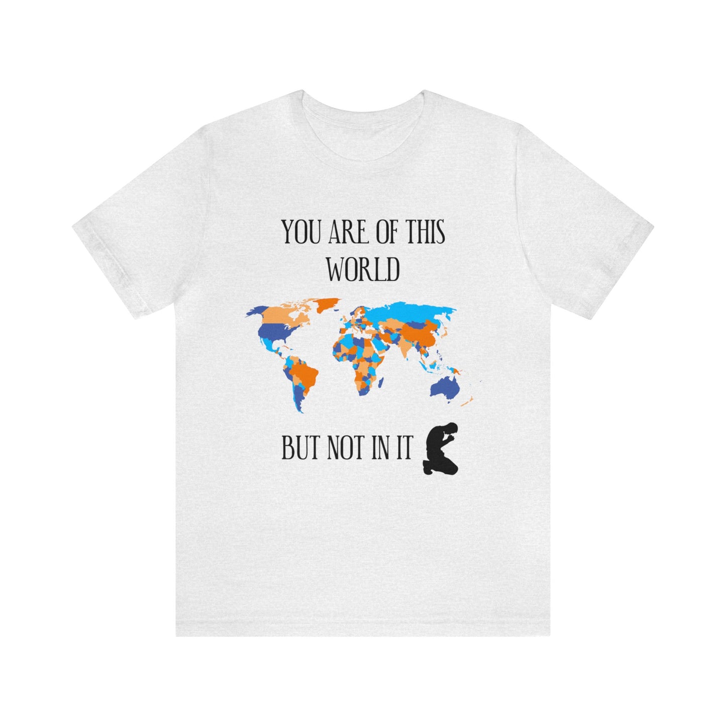 You Are Of This World BUT Not In It - Unisex Jersey Short Sleeve Tee