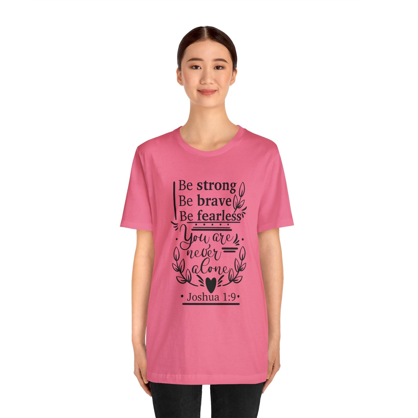 Be Strong Be Brave Be Fearless - Unisex Jersey Short Sleeve Tee