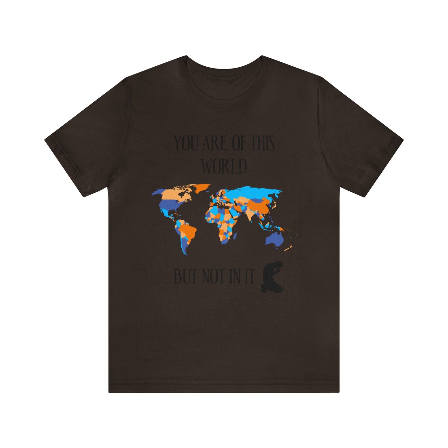 You Are Of This World BUT Not In It - Unisex Jersey Short Sleeve Tee