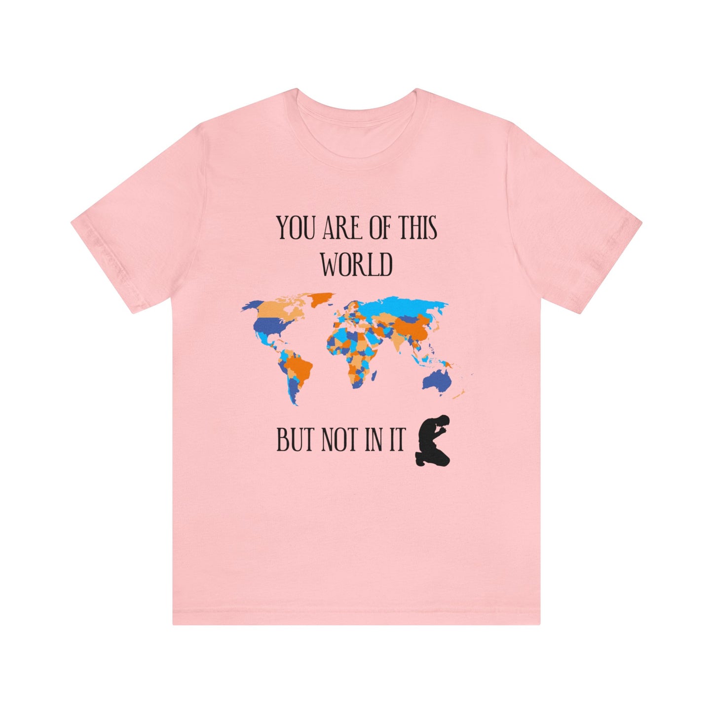 You Are Of This World BUT Not In It - Unisex Jersey Short Sleeve Tee