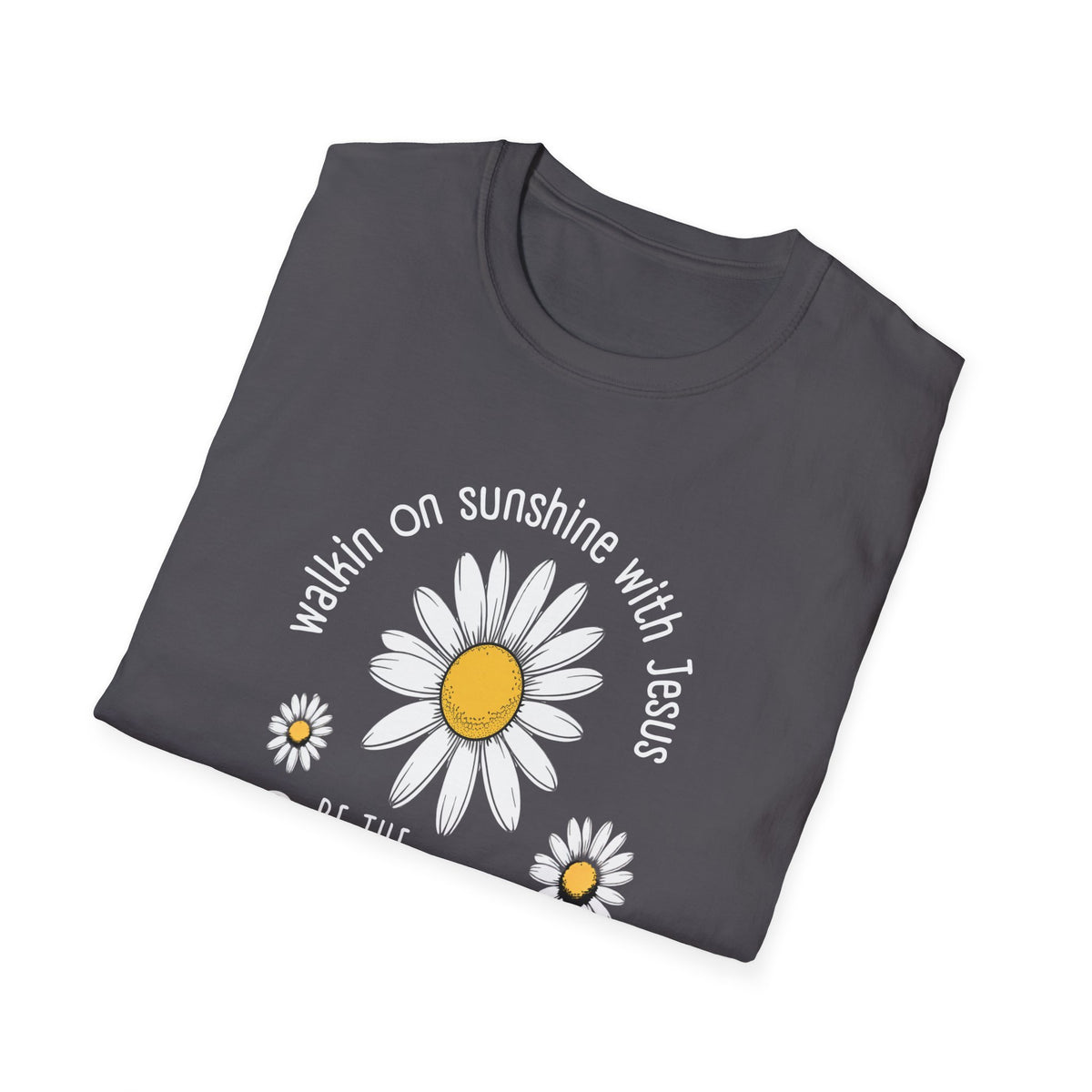 Be the Sunshine Daisy T-Shirt — "Walkin' on Sunshine with Jesus" Christian Tee (Psalm 118:24)