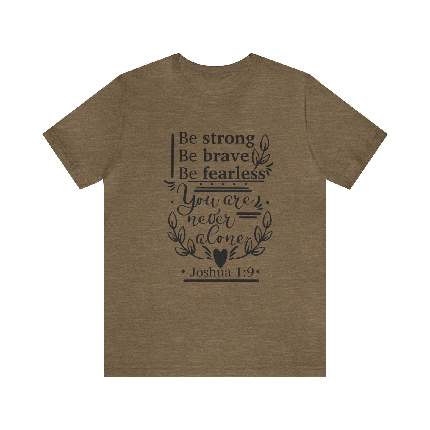 Be Strong Be Brave Be Fearless - Unisex Jersey Short Sleeve Tee