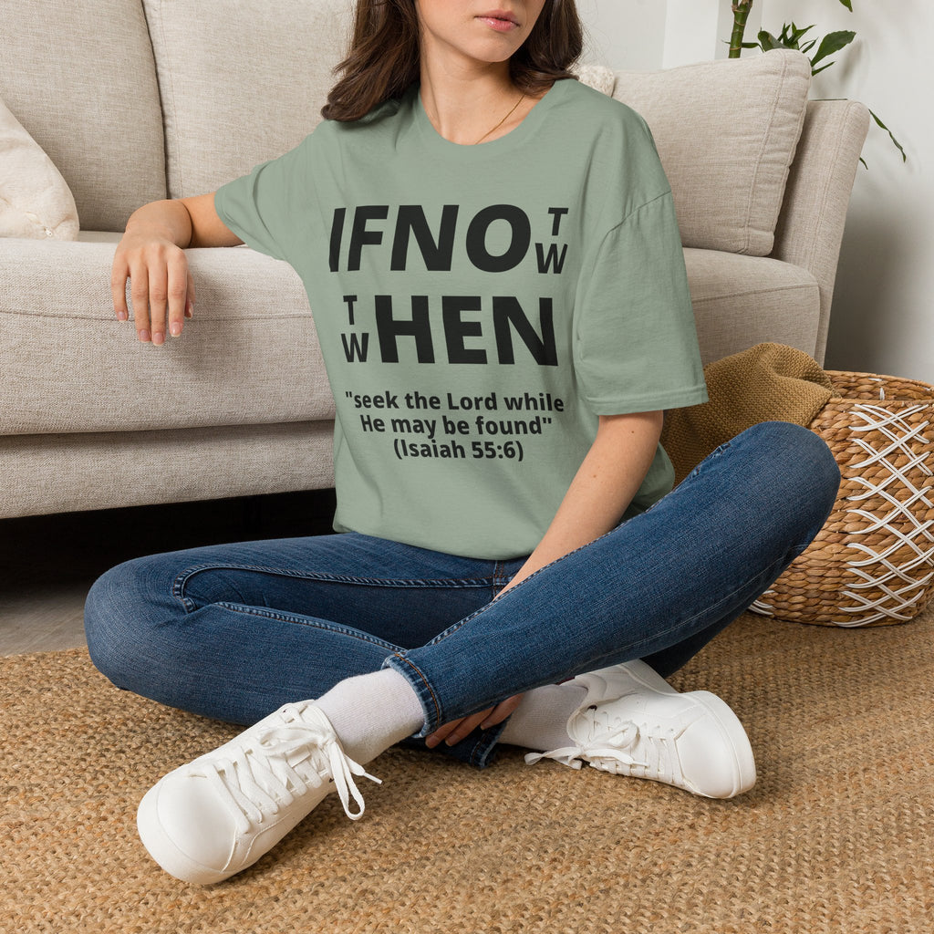 If Not Now Then When T-Shirt | Isaiah 55:6 Scripture Tee