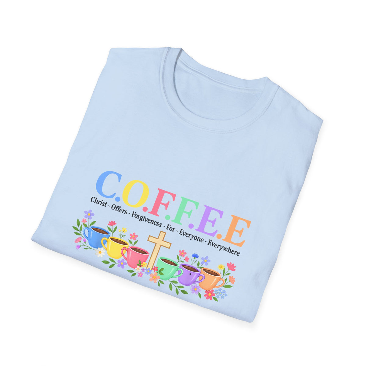 Coffee Lover Floral Graphic - C.o.f.f.e.e. (Christ - Offers - Forgiveness - For Everyone - Everywhere)  Softstyle T-Shirt