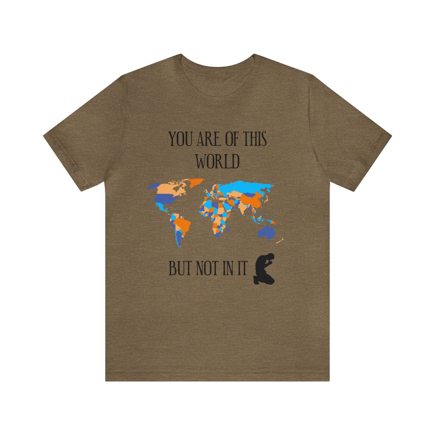 You Are Of This World BUT Not In It - Unisex Jersey Short Sleeve Tee