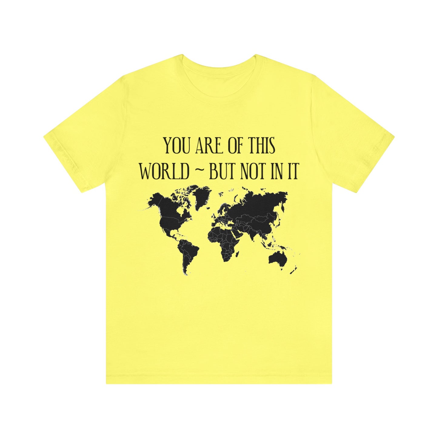 You Are of This World But Not In it - Unisex Jersey Short Sleeve Tee