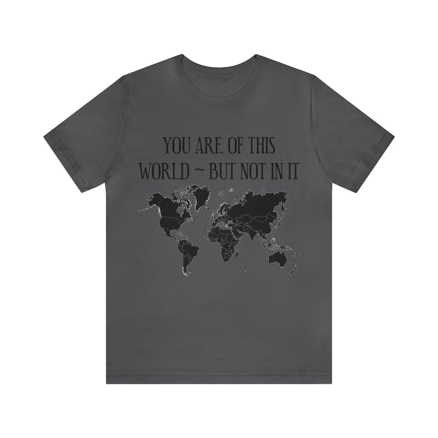 You Are of This World But Not In it - Unisex Jersey Short Sleeve Tee