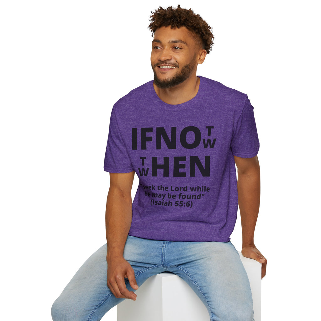 If Not Now Then When T-Shirt | Isaiah 55:6 Scripture Tee