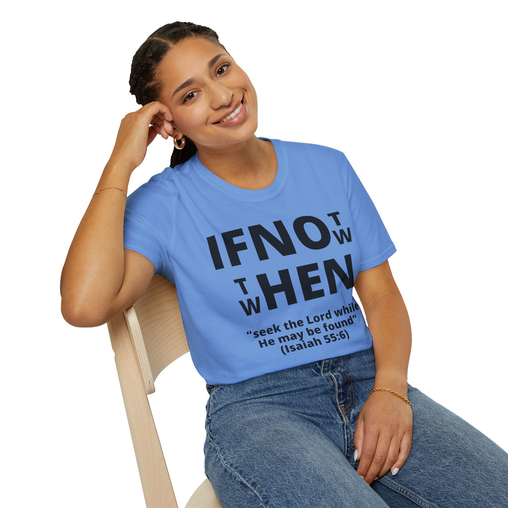 If Not Now Then When T-Shirt | Isaiah 55:6 Scripture Tee