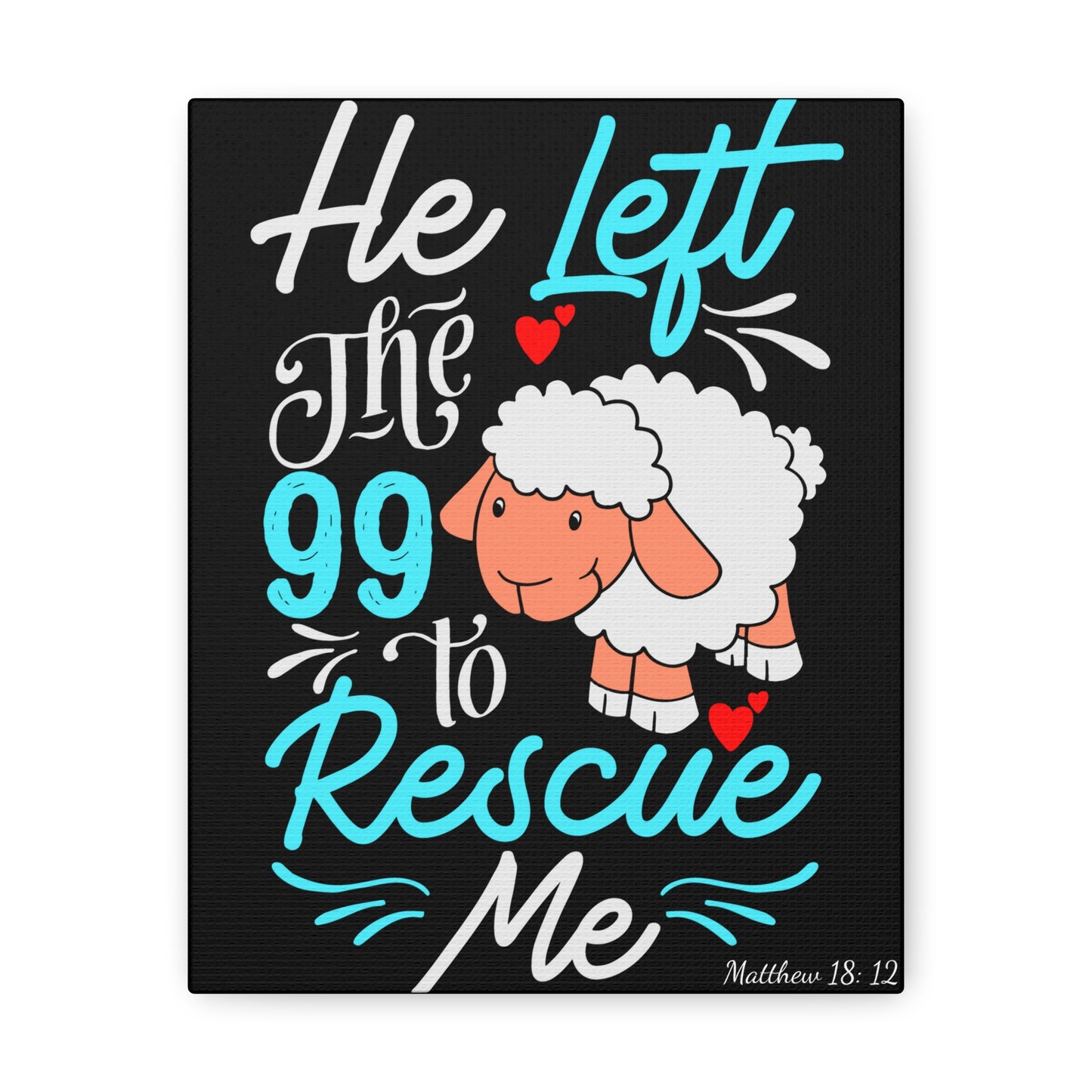 He Left the 99 to Rescue Me Matthew 18: 12 Canvas Gallery Wraps