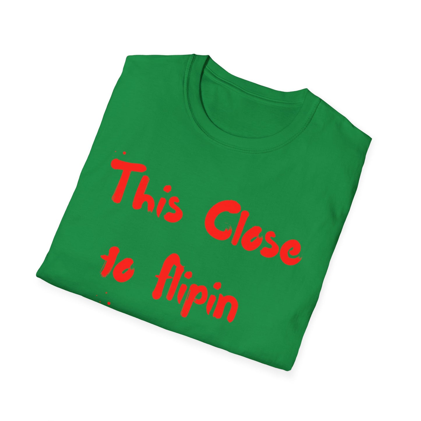 This Close to Flip-in Tables Like Jesus - Men's and Woman's Softstyle T-Shirt