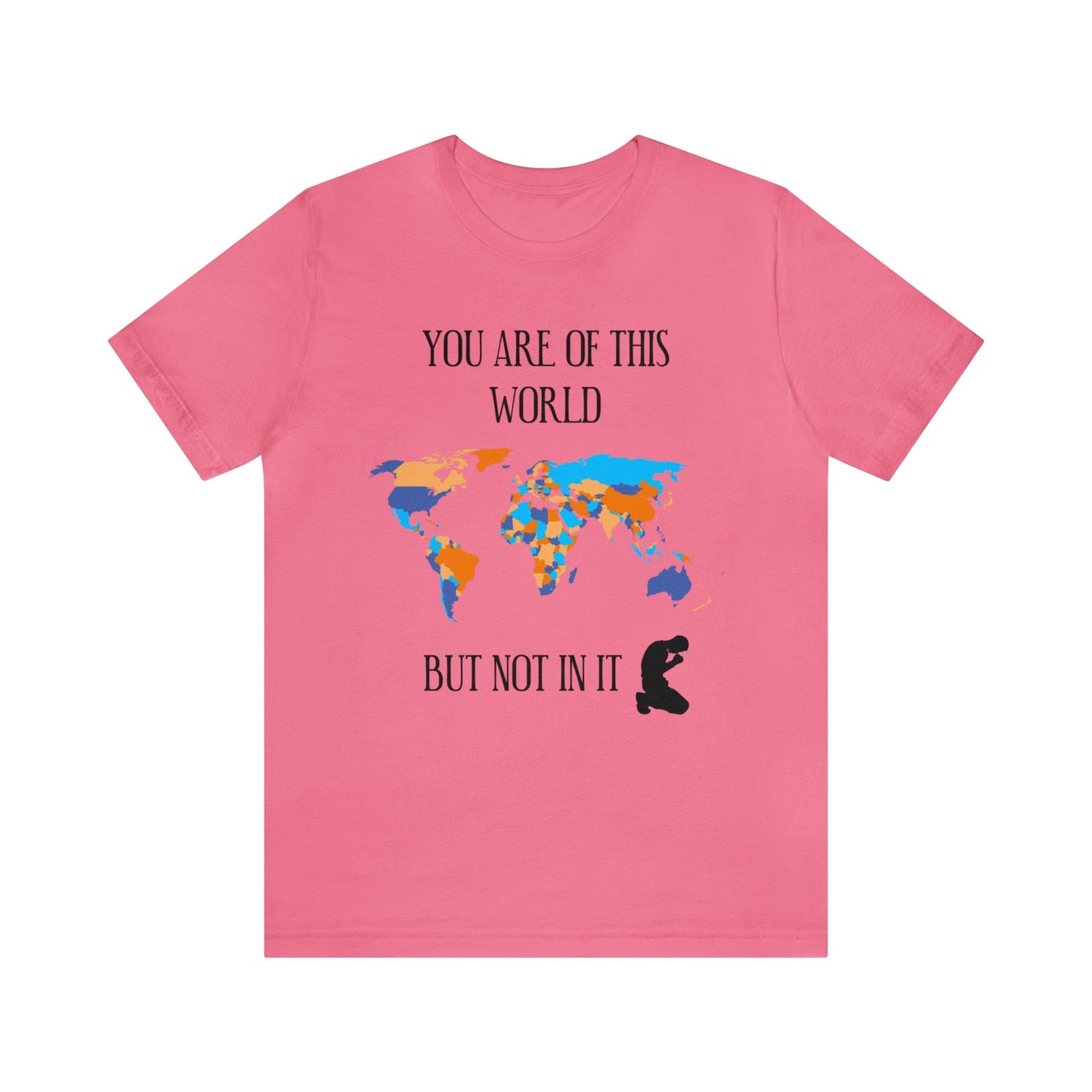 You Are Of This World BUT Not In It - Unisex Jersey Short Sleeve Tee