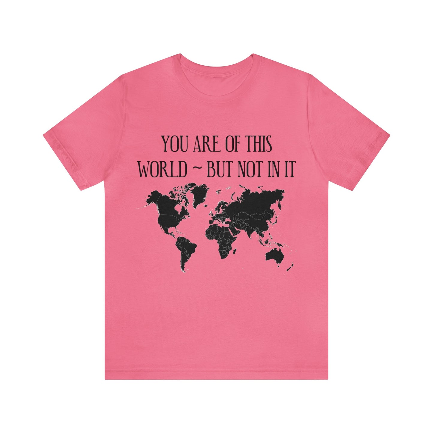 You Are of This World But Not In it - Unisex Jersey Short Sleeve Tee