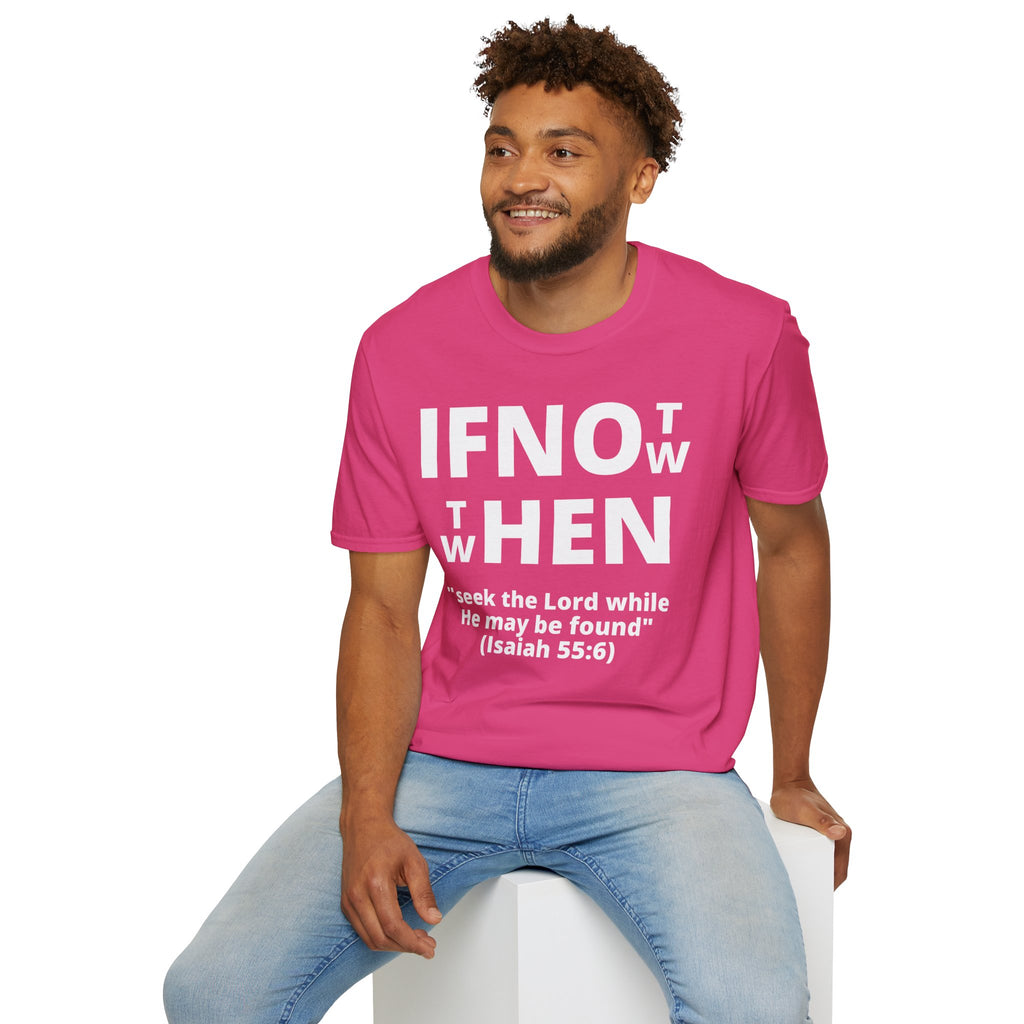 If Not Now Then When T-Shirt | Isaiah 55:6 Christian Faith Tee
