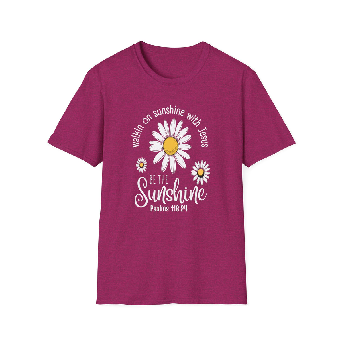Be the Sunshine Daisy T-Shirt — "Walkin' on Sunshine with Jesus" Christian Tee (Psalm 118:24)