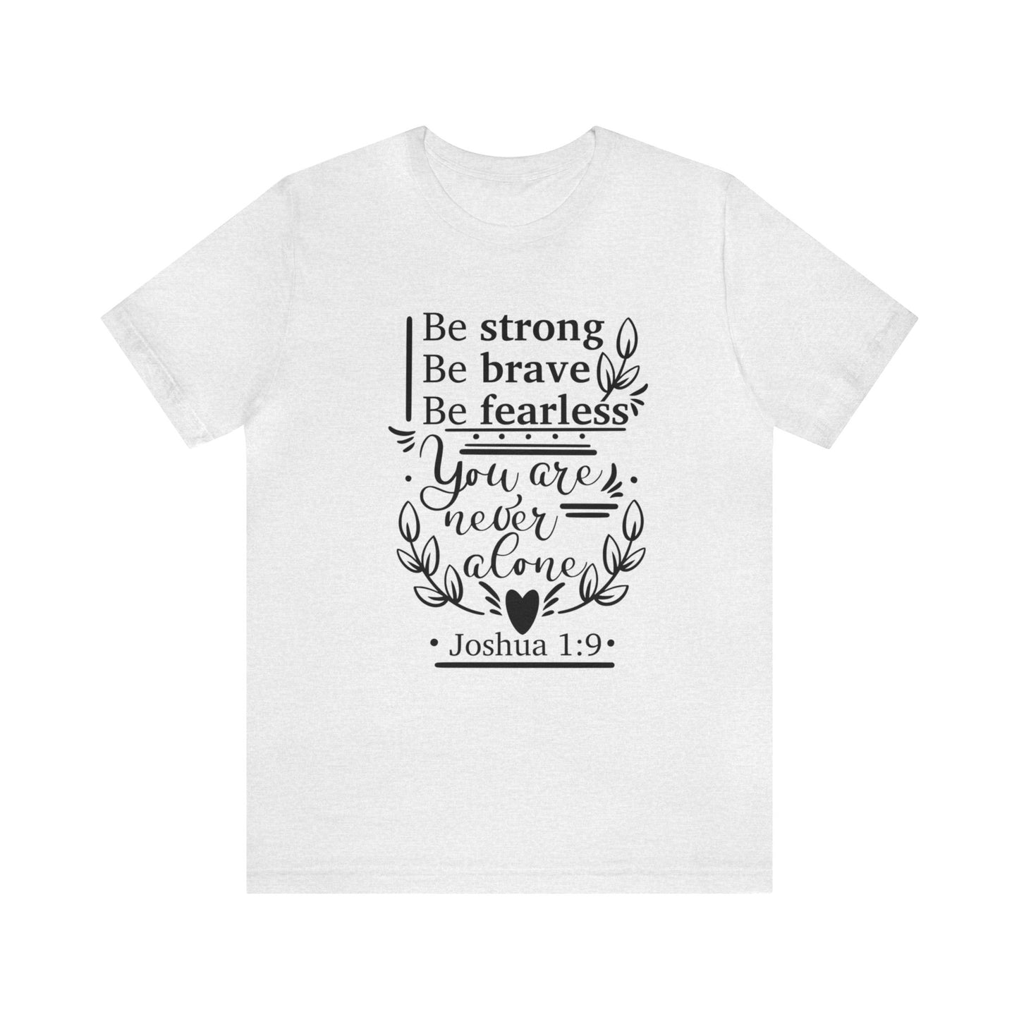 Be Strong Be Brave Be Fearless - Unisex Jersey Short Sleeve Tee