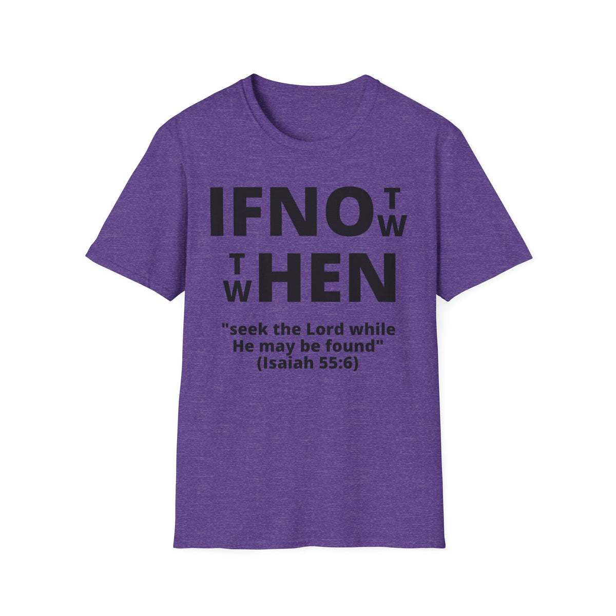 If Not Now Then When T-Shirt | Isaiah 55:6 Scripture Tee