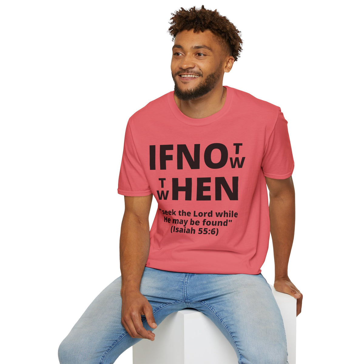 If Not Now Then When T-Shirt | Isaiah 55:6 Scripture Tee