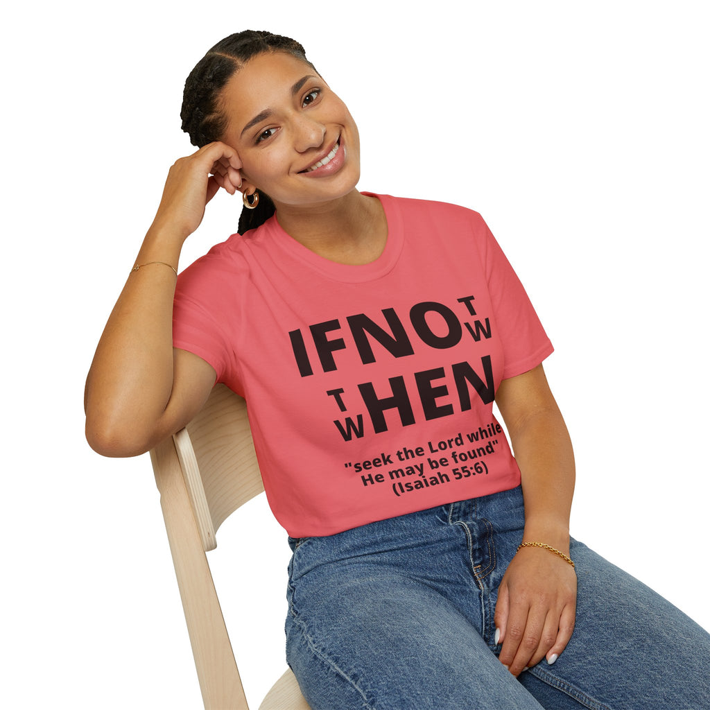 If Not Now Then When T-Shirt | Isaiah 55:6 Scripture Tee