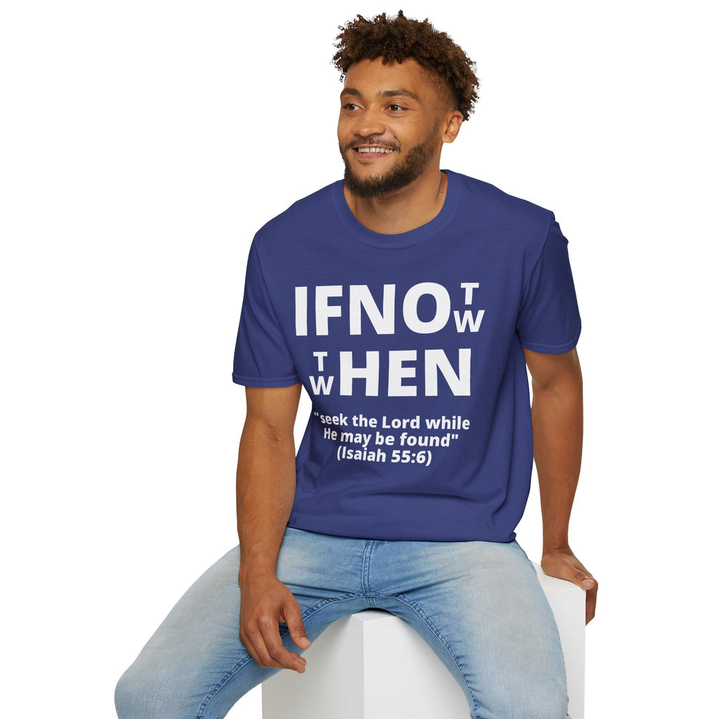 If Not Now Then When T-Shirt | Isaiah 55:6 Christian Faith Tee