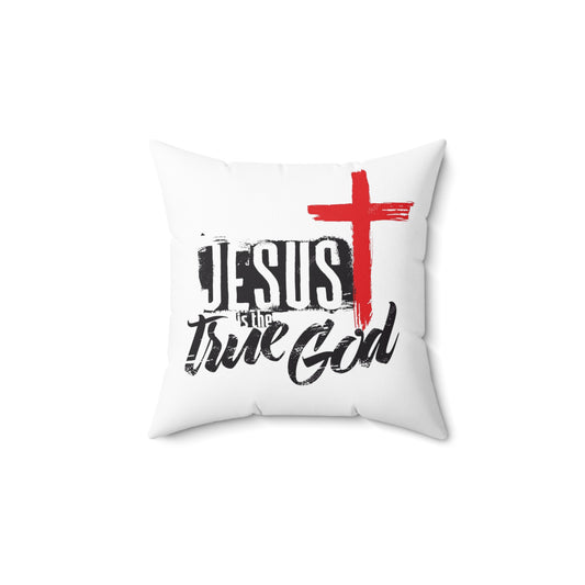 Jesus is the True GOD - Faux Suede Square Pillow