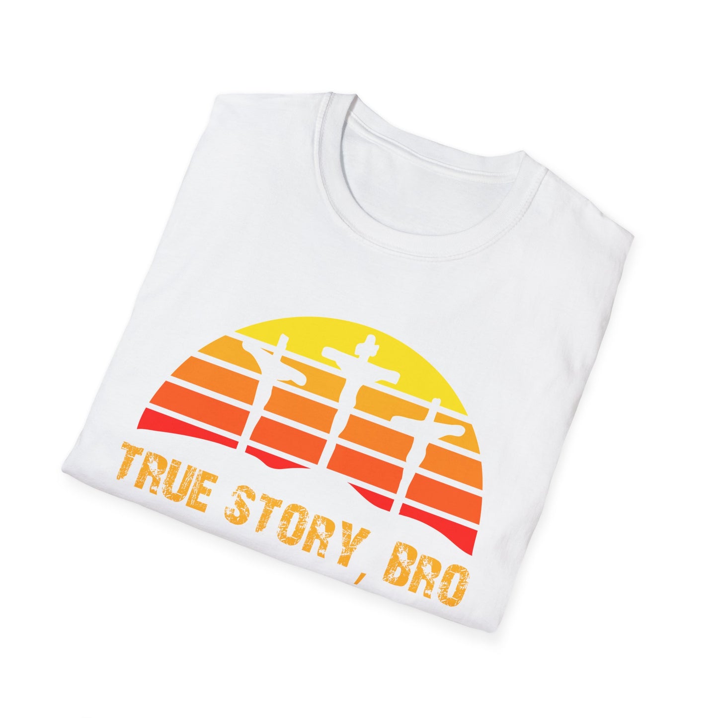 True Story Bro - Unisex Softstyle T-Shirt