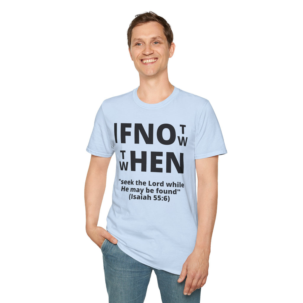 If Not Now Then When T-Shirt | Isaiah 55:6 Scripture Tee