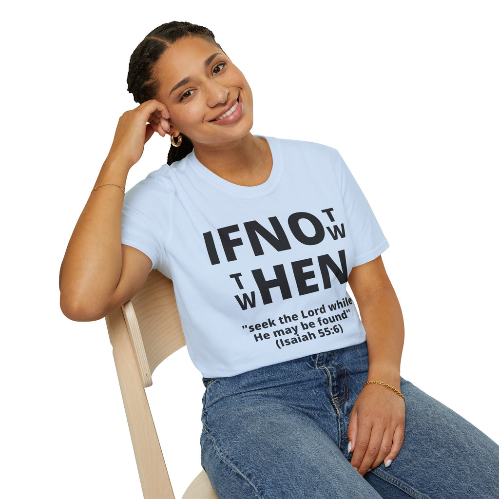 If Not Now Then When T-Shirt | Isaiah 55:6 Scripture Tee