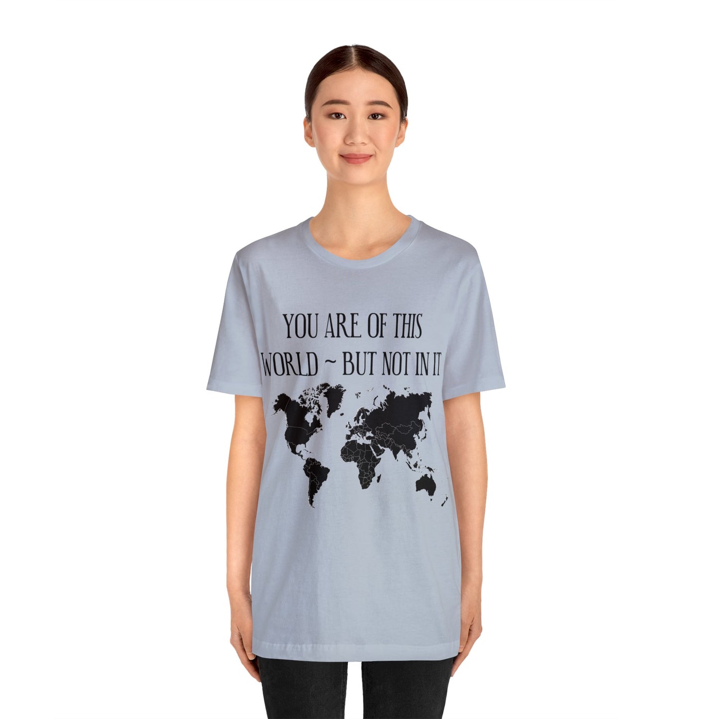 You Are of This World But Not In it - Unisex Jersey Short Sleeve Tee