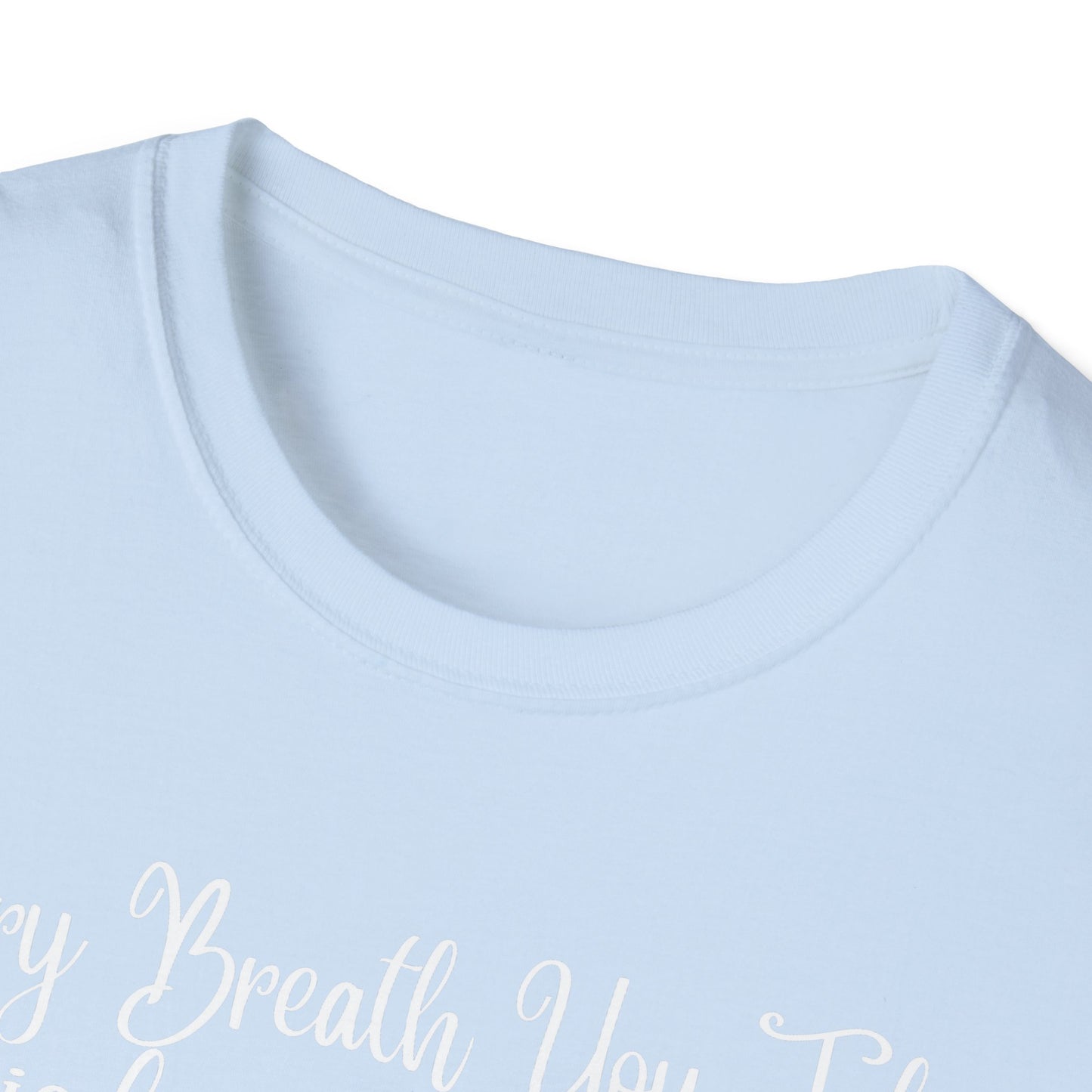 Every Breath You Take is from the Lord - Mens and Womans Softstyle T-Shirt