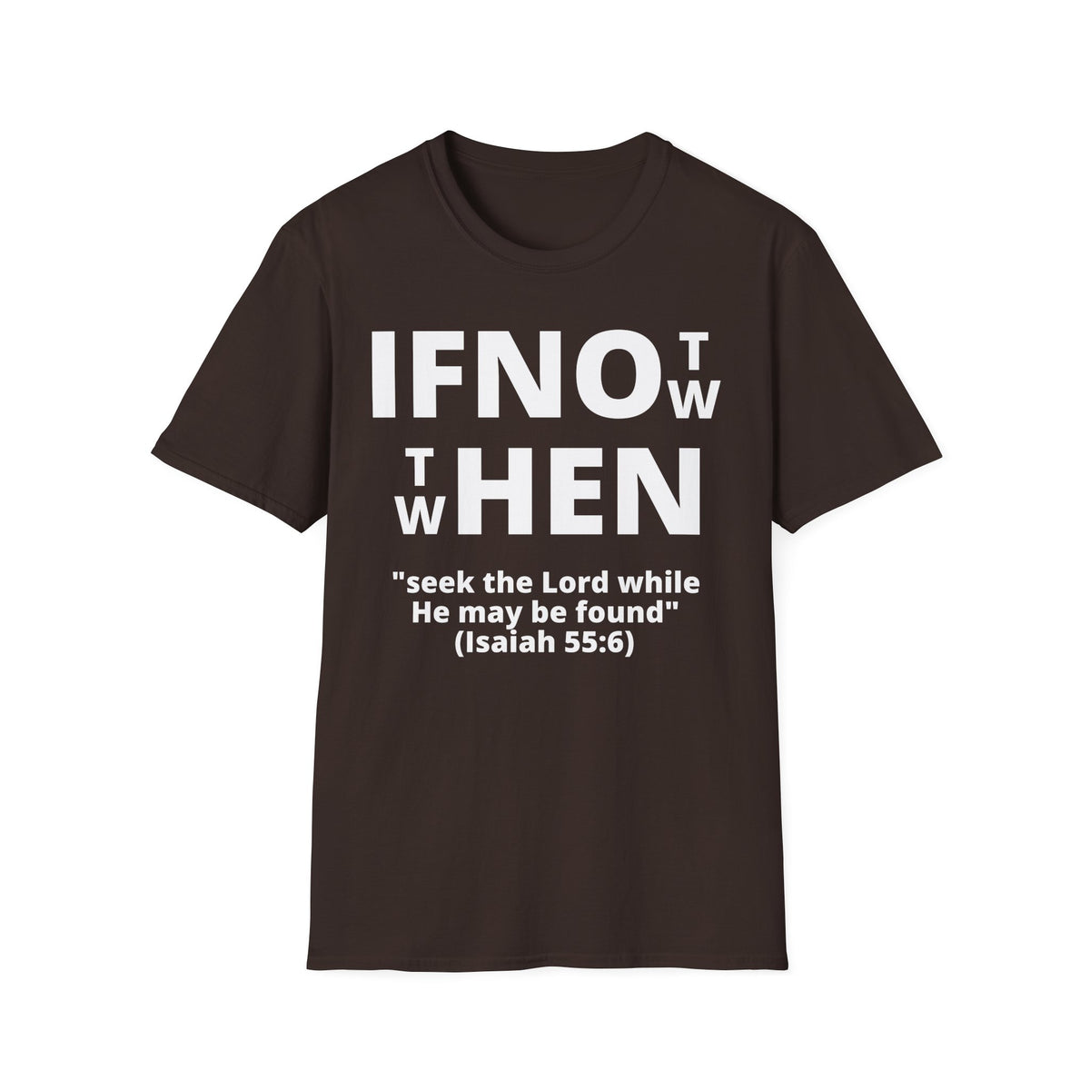 If Not Now Then When T-Shirt | Isaiah 55:6 Christian Faith Tee