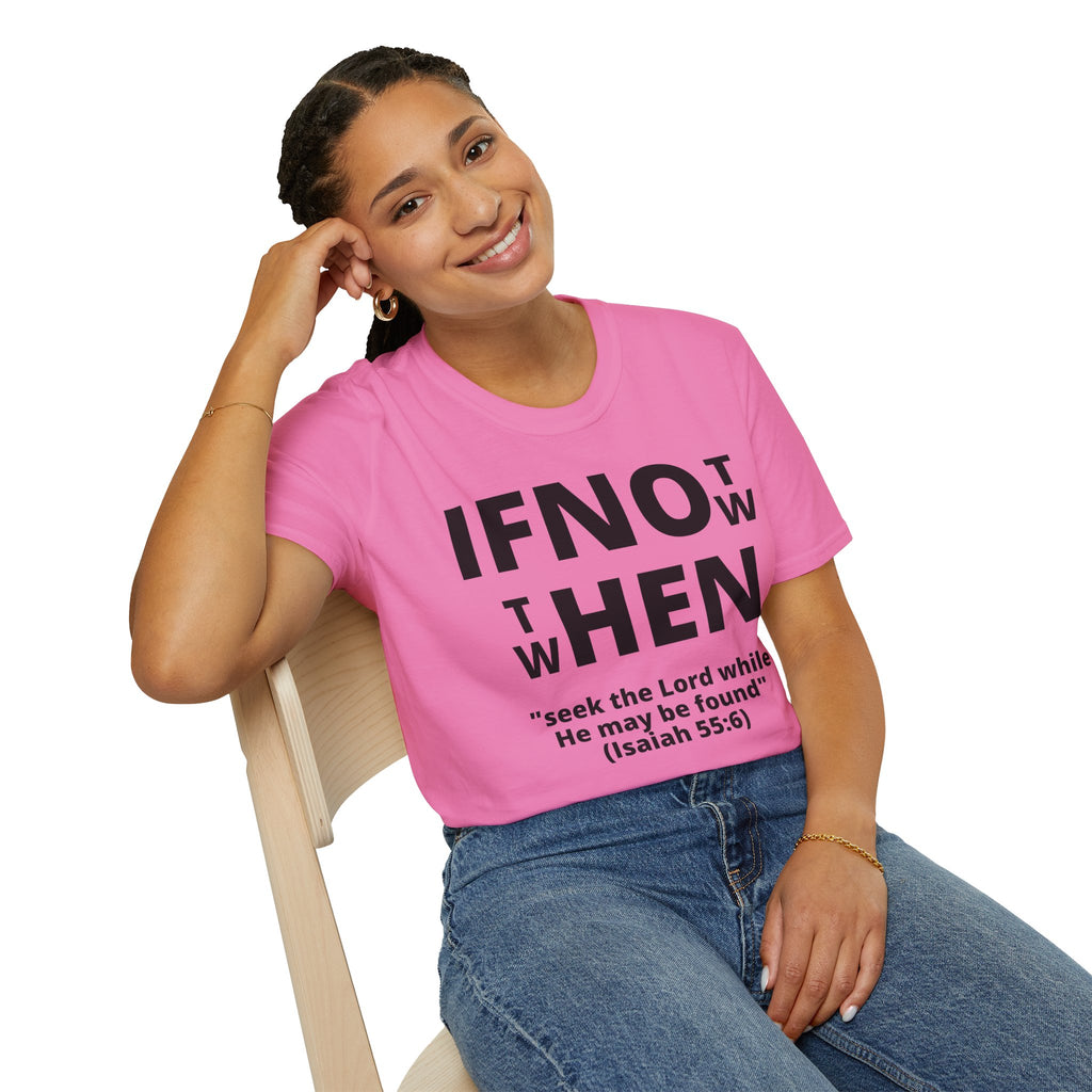 If Not Now Then When T-Shirt | Isaiah 55:6 Scripture Tee