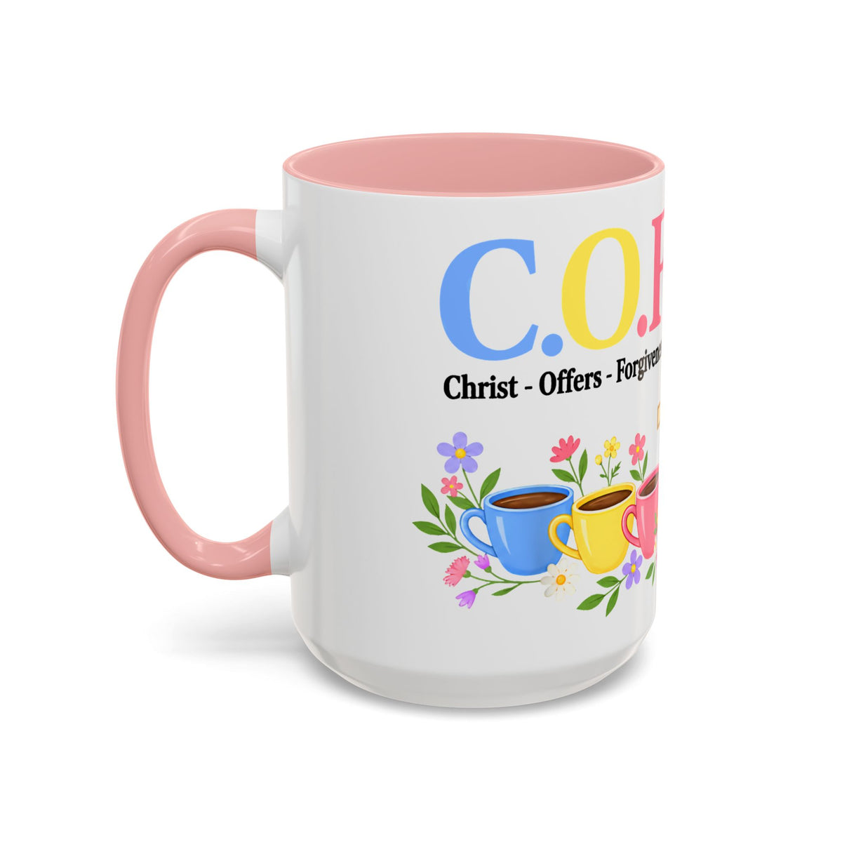Coffee Lover Floral Graphic - C.o.f.f.e.e. (Christ - Offers - Forgiveness - For Everyone - Everywhere)  Accent Coffee Mug (11, 15oz)