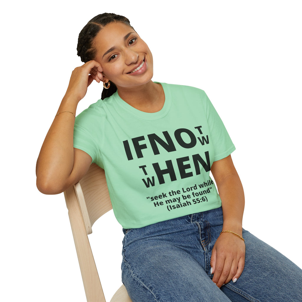 If Not Now Then When T-Shirt | Isaiah 55:6 Scripture Tee