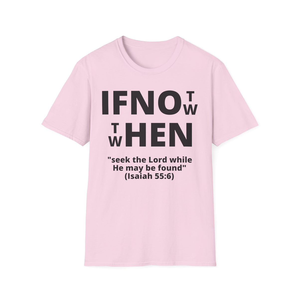 If Not Now Then When T-Shirt | Isaiah 55:6 Scripture Tee