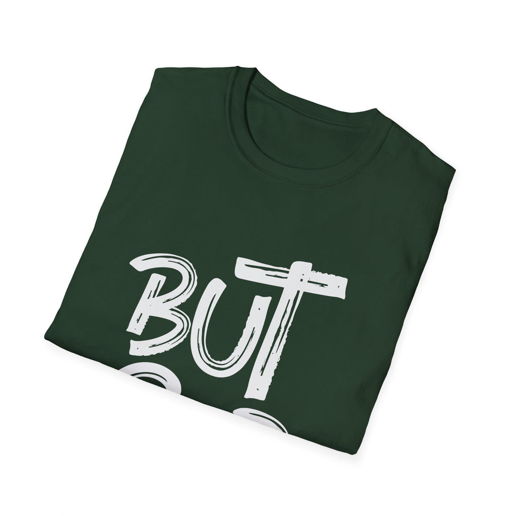 But GOD - Mens and Womans  Softstyle T-Shirt