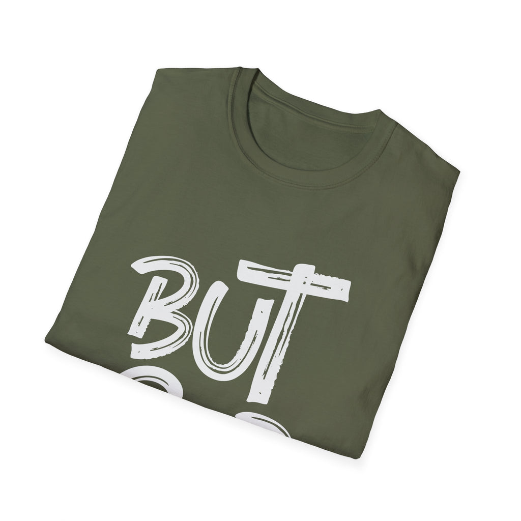 But GOD - Mens and Womans  Softstyle T-Shirt