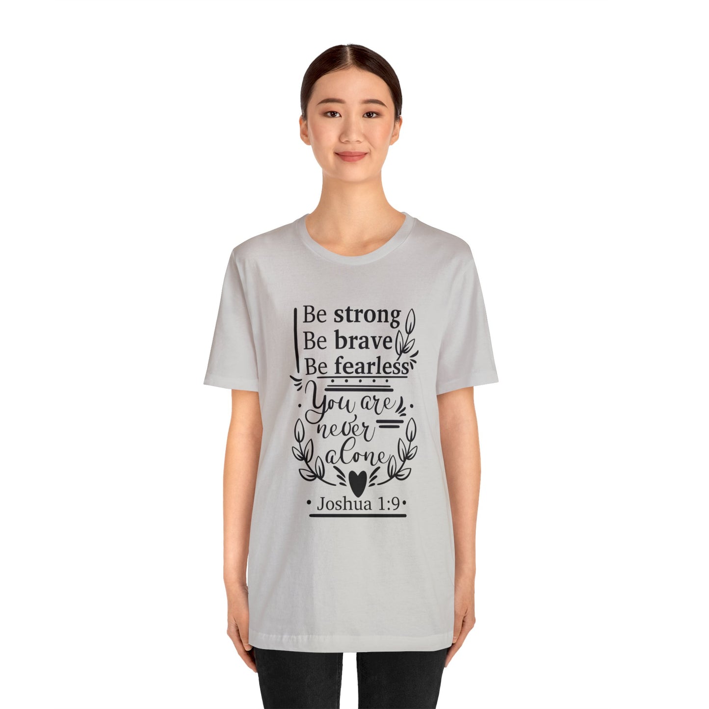 Be Strong Be Brave Be Fearless - Unisex Jersey Short Sleeve Tee