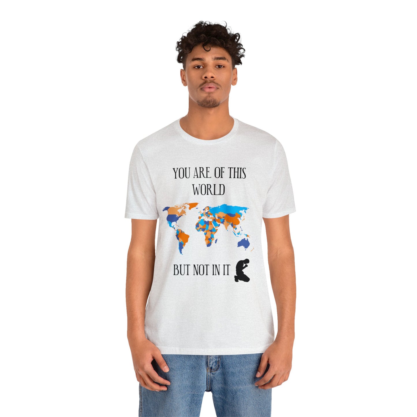 You Are Of This World BUT Not In It - Unisex Jersey Short Sleeve Tee