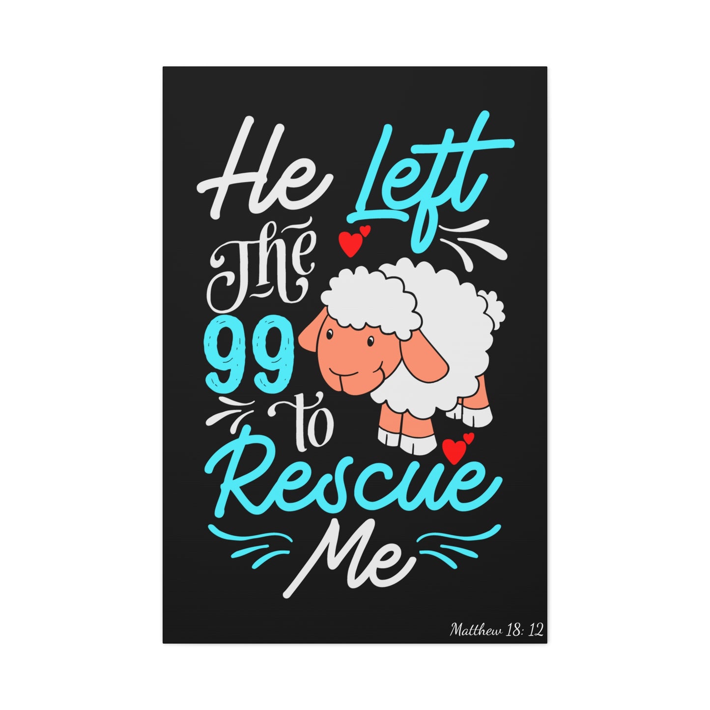 He Left the 99 to Rescue Me Matthew 18: 12 Canvas Gallery Wraps