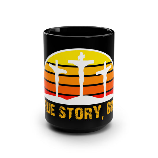 True Story Bro - Black Mug, 15oz