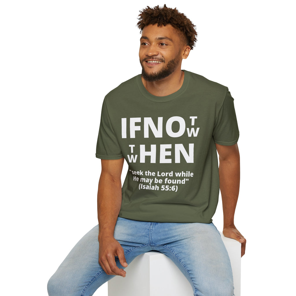 If Not Now Then When T-Shirt | Isaiah 55:6 Christian Faith Tee