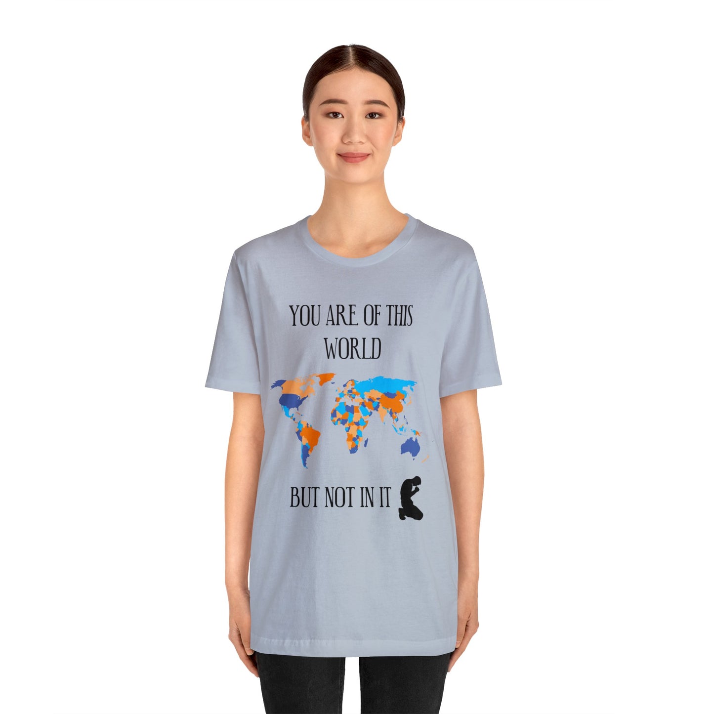 You Are Of This World BUT Not In It - Unisex Jersey Short Sleeve Tee