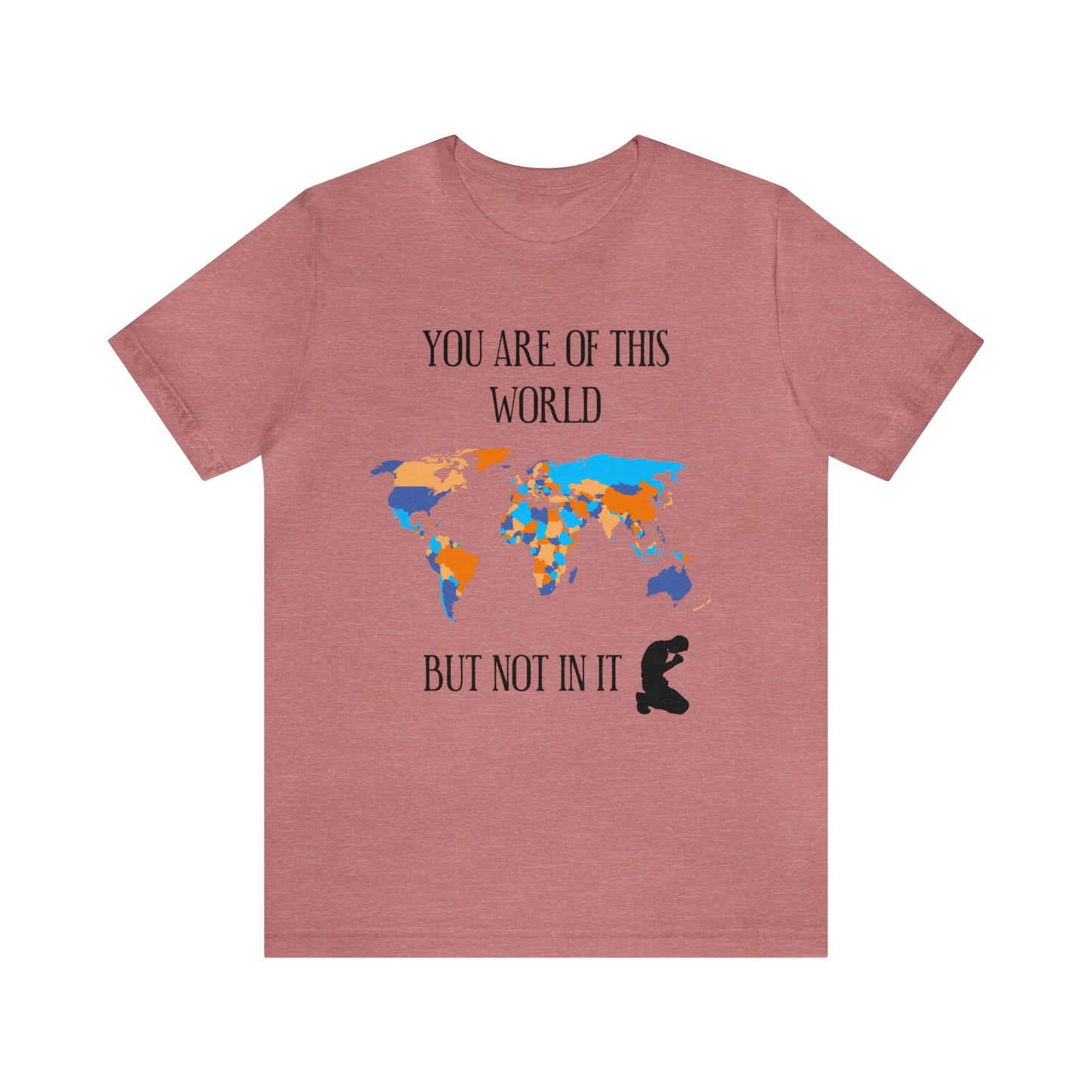 You Are Of This World BUT Not In It - Unisex Jersey Short Sleeve Tee