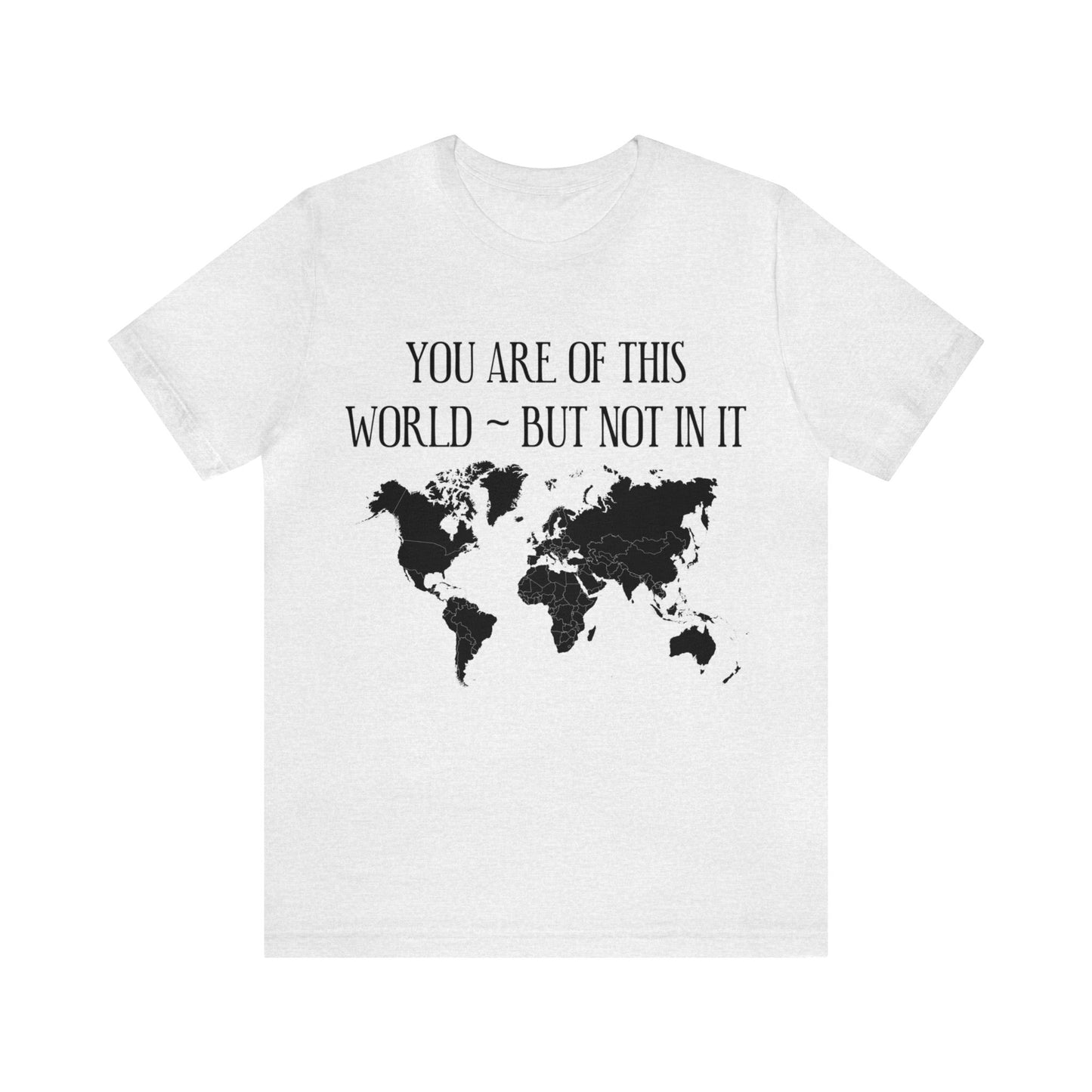 You Are of This World But Not In it - Unisex Jersey Short Sleeve Tee